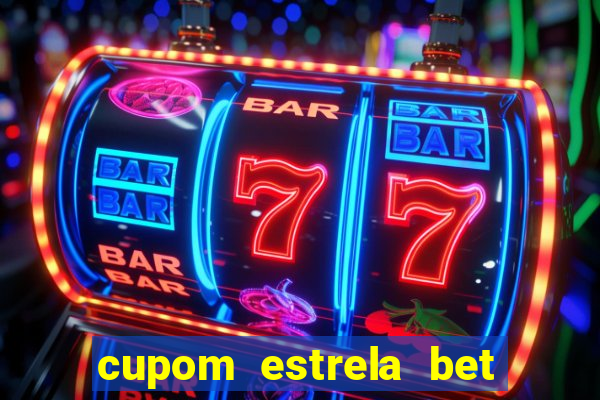 cupom estrela bet primeiro deposito